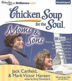 Chicken Soup for the Soul: 38 Stories about Raising Wonderful Men, Special Moments, Love Through the Generations, and Through the Eyes of de Jack Canfield