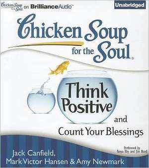 Chicken Soup for the Soul: Think Positive and Count Your Blessings de Jack Canfield