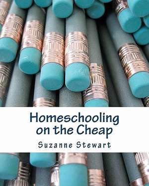 Homeschooling on the Cheap de Suzanne Stewart