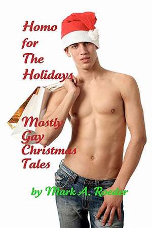 Homo for the Holidays de Mark A. Roeder