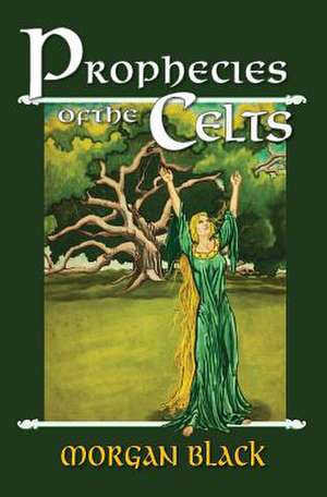 Prophecies of the Celts de Morgan Black