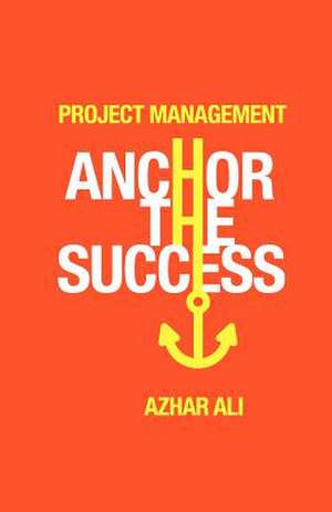 Project Management Anchor the Success de Azhar Ali