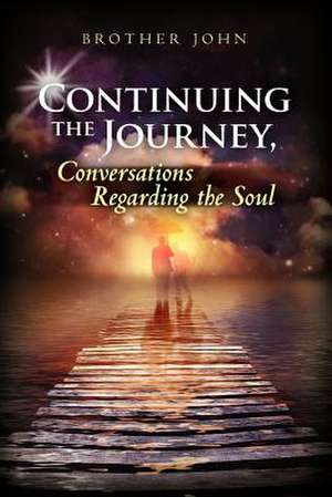 Continuing the Journey, Conversations Regarding the Soul de Brother John