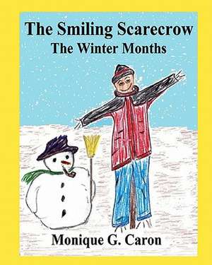 The Smiling Scarecrow the Winter Months de Monique G. Caron