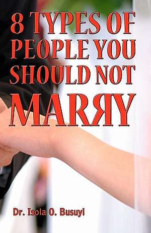 8 Types of People You Should Not Marry de Isola O. Busuyi