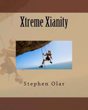 Xtreme Xianity de Stephen Olar