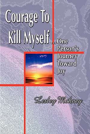 Courage to Kill Myself de Lesley Mohney