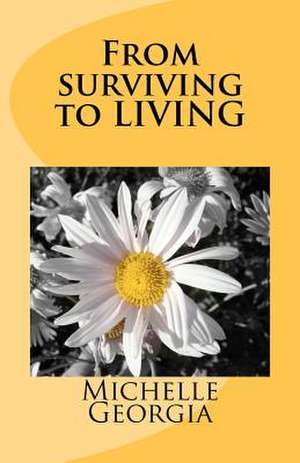 From Surviving to Living de Michelle Georgia