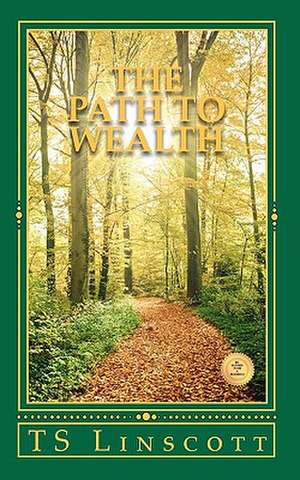 The Path to Wealth de T. S. Linscott