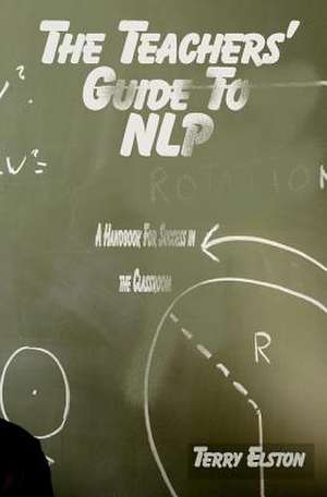 The Teachers Guide to Nlp de Terry Elston