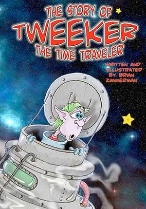 The Story of Tweeker the Time Traveler de Brian K. Zimmerman