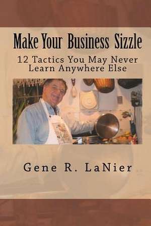 Make Your Business Sizzle de Gene R. Lanier