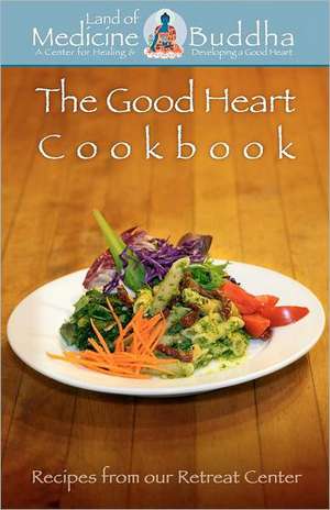 The Good Heart Cookbook de Land of Medicine Buddha