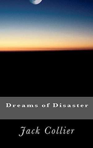 Dreams of Disaster de Jack Collier