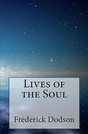 Lives of the Soul de Frederick Dodson