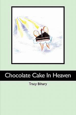 Chocolate Cake in Heaven de Tracy Bihary