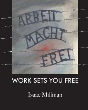 Arbeit Macht Frei de Isaac Millman