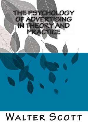 The Psychology of Advertising in Theory and Practice de Walter Dill Scott Ph. D.