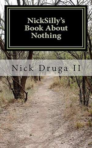 Nicksilly's Book about Nothing de MR Nick J. Druga II