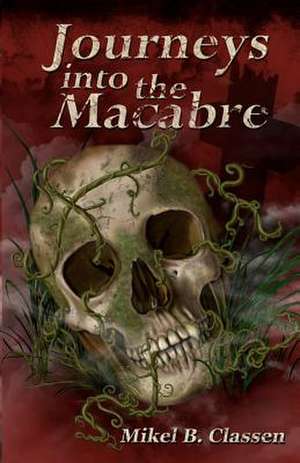 Journeys Into the Macabre de Mikel B. Classen