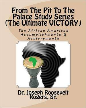 From the Pit to the Palace Study Series (the Ultimate Victory) de Rogers, Joseph R., Sr.