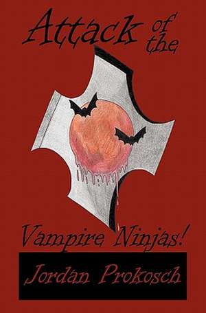 Attack of the Vampire Ninjas! de Jordan Prokosch