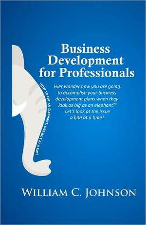 Business Development for Professionals de William C. Johnson