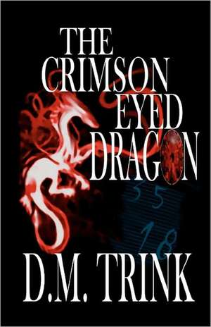 The Crimson-Eyed Dragon de D. M. Trink