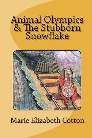 Animal Olympics & the Stubborn Snowflake de Marie Elizabeth Cotton