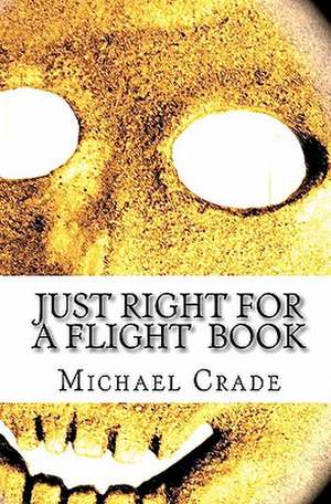 Just Right for a Flight Book de Michael Crade