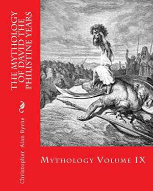 The Mythology of David the Philistine Years de Christopher Alan Byrne