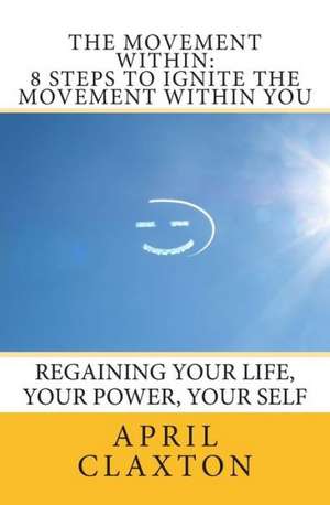 The Movement Within: Regaining Your Life, Your Power, Your Self de April Claxton