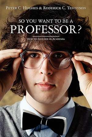 So You Want to Be a Professor? de Peter C. Hughes