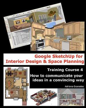 Google Sketchup for Interior Design and Space Planning de Adriana Granados