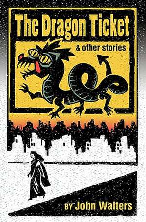 The Dragon Ticket and Other Stories de John Walters