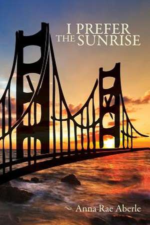 I Prefer the Sunrise de Anna Rae Aberle