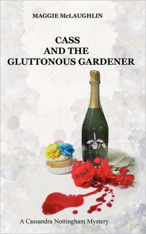 Cass and the Gluttonous Gardener de Maggie McLaughlin