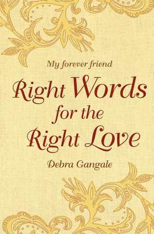 Right Words for the Right Love de Debra C. Gangale