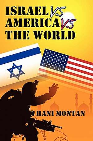 Israel Vs America Vs the World de Hani Montan