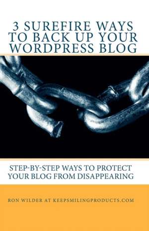 3 Surefire Ways to Back Up Your Wordpress Blog de Ron Wilder At Keepsmilingproducts Com