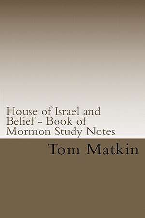 House of Israel and Belief - Book of Mormon Study Notes de Tom Matkin