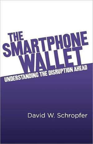 The Smartphone Wallet de David W. Schropfer