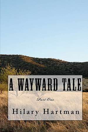 A Wayward Tale de MR Hilary L. Hartman