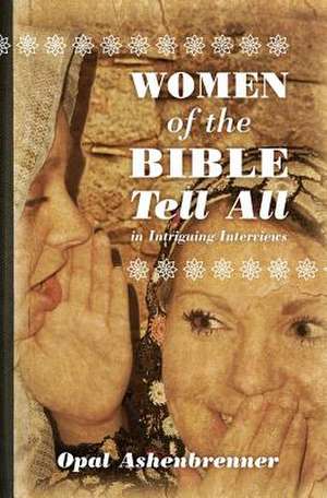 Women of the Bible Tell All de Opal Ashenbrenner