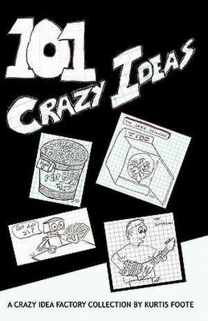 101 Crazy Ideas de Kurtis Foote