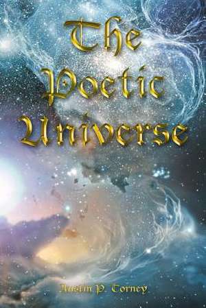 The Poetic Universe de Torney, Austin P.