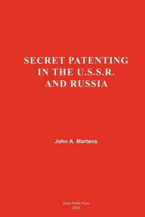 Secret Patenting in the U.S.S.R and Russia de Dr John a. Martens