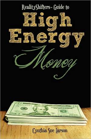 Realityshifters Guide to High Energy Money de Cynthia Sue Larson