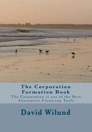 The Corporation Formation Book de David W. Wilund