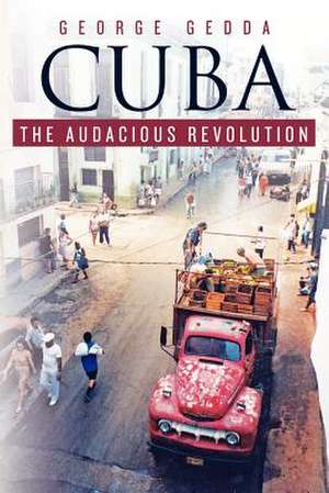 Cuba - The Audacious Revolution de George Gedda